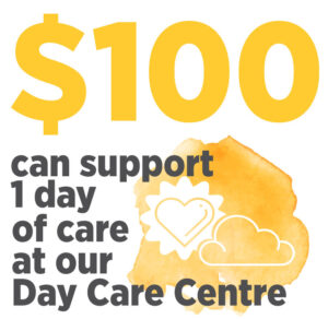 $100 can support 1 day of care at our Day Care Centre